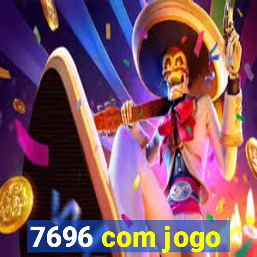 7696 com jogo